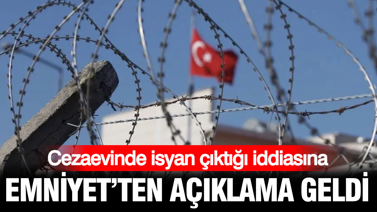 Konya Cezaevi’nde isyan çıktı haberine Emniyet’ten açıklama